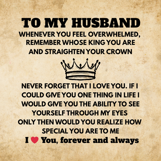 TO MY HUSBAND - NEVER FORGET THAT I LOVE YOU!