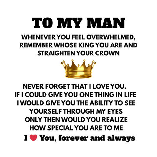 TO MY MAN - REMEMBER WHOSE KING YOU ARE AND STRAIGHTEN YOUR CROWN!