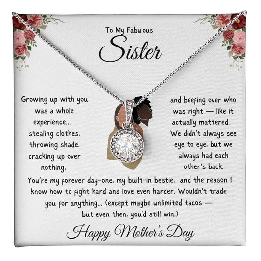 TO MY FABULOUS SISTER - YOU'RE MY FOREVER DAY-ONE, MY BUILT-IN-BESTIE!