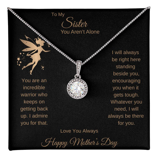 TO MY SISTER YOU AREN'T ALONE - I WILL ALWAYS BE RIGHT HERE STANDING BESIDE YOU