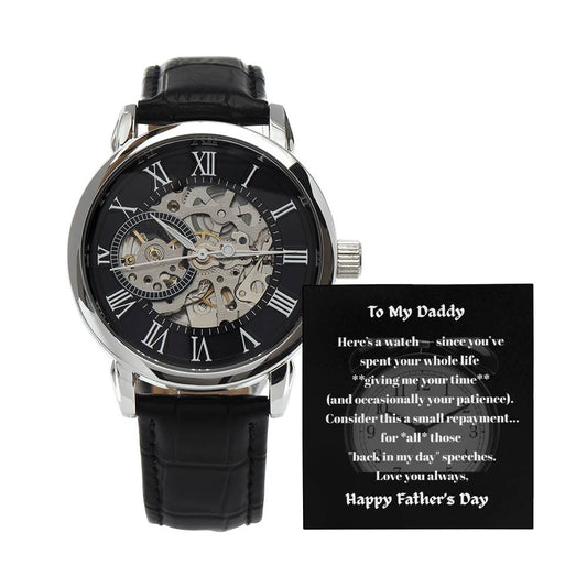 TO MY DADDY - HERE'S A WATCH SINCE YOU'VE SPENT YOUR WHOLE LIFE GIVING ME TIME!