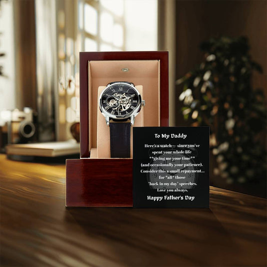 TO MY DADDY - HERE'S A WATCH SINCE YOU'VE SPENT YOUR WHOLE LIFE GIVING ME TIME!