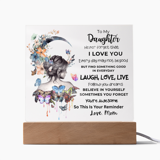 TO MY DAUGHTER - NEVER FORGET THAT I LOVE YOU