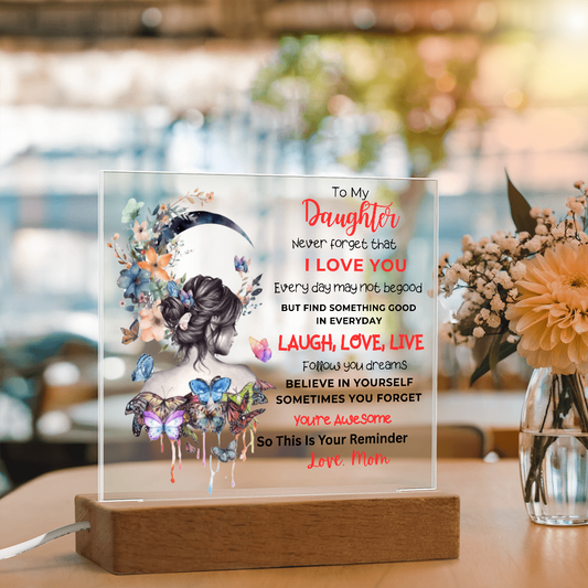 TO MY DAUGHTER - NEVER FORGET THAT I LOVE YOU