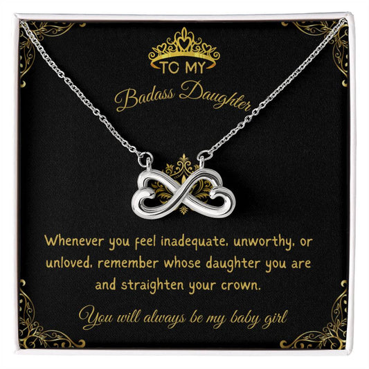 TO MY BADASS DAUGHTER - YOU WILL ALWAYS BE MY BABY GIRL!