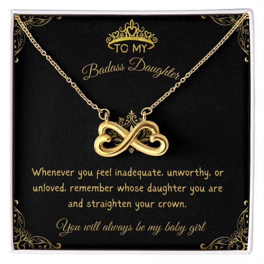 TO MY BADASS DAUGHTER - YOU WILL ALWAYS BE MY BABY GIRL!
