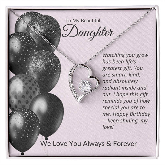 TO MY BEAUTIFUL DAUGHTER - WATCHING YOU GROW HAS BEEN LIFE'S GREATEST GIFT!