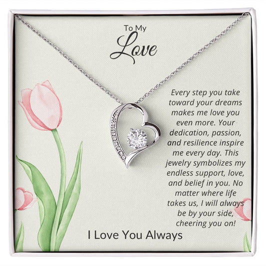 TO MY LOVE - I WILL ALWAYS BE BY YOUR SIDE CHEERING YOU ON!