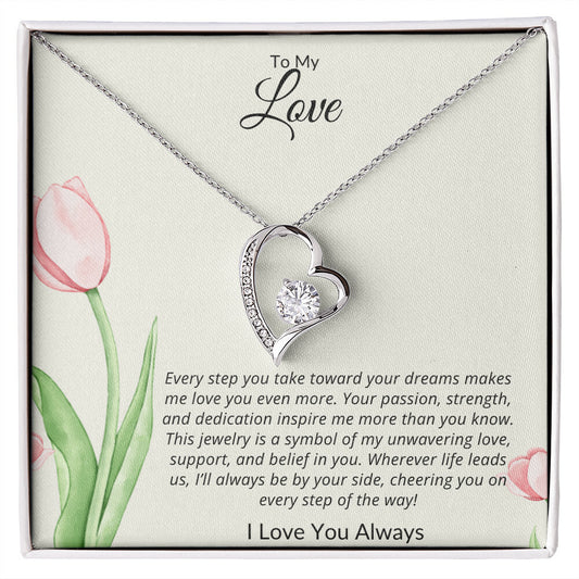 TO MY LOVE - I WILL ALWAYS BE BY YOUR SIDE CHEERING YOU ON!