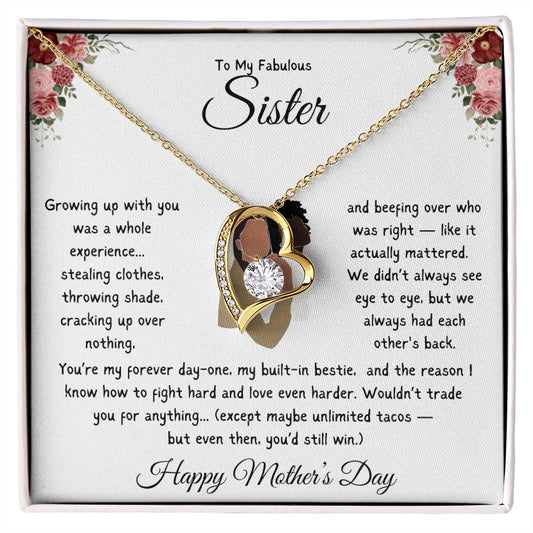 TO MY FABULOUS SISTER - YOU'RE MY FOREVER DAY-ONE, MY BUILT-IN-BESTIE!