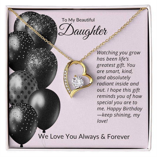 TO MY BEAUTIFUL DAUGHTER - WATCHING YOU GROW HAS BEEN LIFE'S GREATEST GIFT!