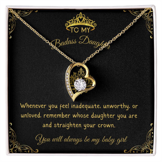 TO MY BADASS DAUGHTER - YOU WILL ALWAYS BE MY BABY GIRL!
