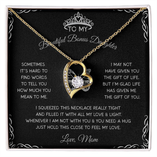 TO MY BEAUTIFUL BONUS DAUGHTER - I'M GLAD LIFE HAS GIVEN ME THE GIFT OF YOU! LOVE, MOM