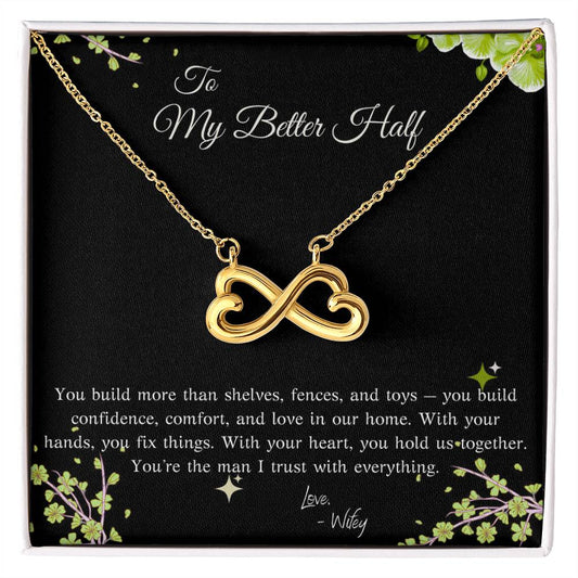 TO MY BETTER HALF  - YOU'RE THE MAN I TRUST WITH EVERYTHING!